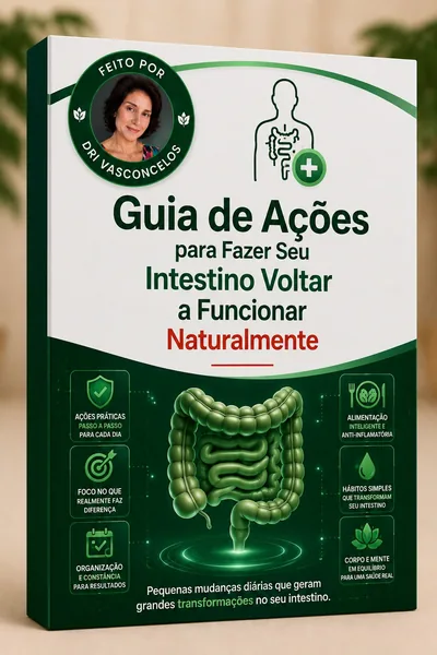 GUIA DE AÇÕES PARA FAZER SEU INTESTINO VOLTAR A FUNCIONAR NATURALMENTE